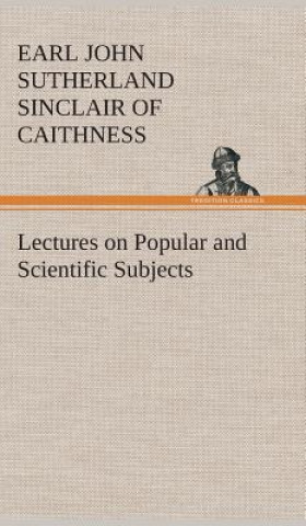 Lectures on Popular and Scientific Subjects