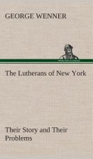 Lutherans of New York Their Story and Their Problems