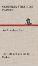 American Idyll The Life of Carleton H. Parker