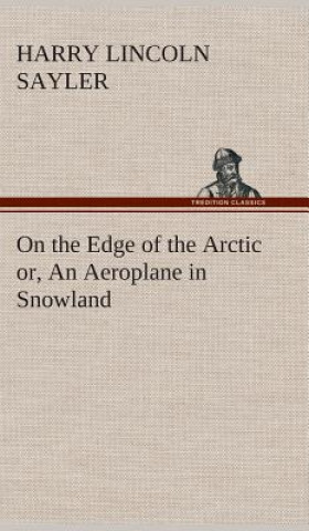 On the Edge of the Arctic or, An Aeroplane in Snowland