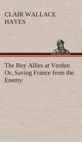 Boy Allies at Verdun Or, Saving France from the Enemy