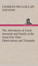 Adventures of Uncle Jeremiah and Family at the Great Fair Their Observations and Triumphs