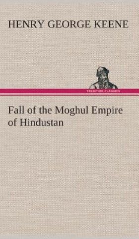 Fall of the Moghul Empire of Hindustan