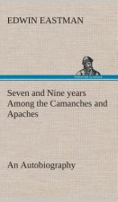 Seven and Nine years Among the Camanches and Apaches An Autobiography