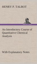 Introductory Course of Quantitative Chemical Analysis With Explanatory Notes