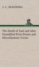 Death of Saul and other Eisteddfod Prize Poems and Miscellaneous Verses