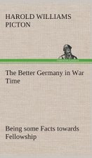 Better Germany in War Time Being some Facts towards Fellowship
