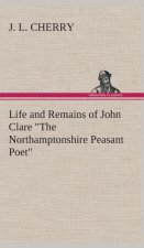 Life and Remains of John Clare The Northamptonshire Peasant Poet