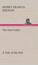 Iron Game A Tale of the War