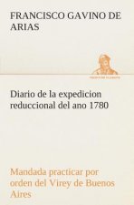Diario de la expedicion reduccional del ano 1780, mandada practicar por orden del Virey de Buenos Aires