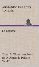Espuma Obras completas de D. Armando Palacio Valdes, Tomo 7.