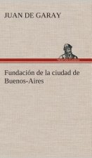 Fundacion de la ciudad de Buenos-Aires