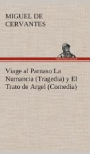 Viage al Parnaso La Numancia (Tragedia) y El Trato de Argel (Comedia)