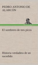 sombrero de tres picos Historia verdadera de un sucedido que anda en romances escrita ahora tal y como paso