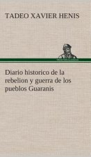 Diario historico de la rebelion y guerra de los pueblos Guaranis situados en la costa oriental del Rio Uruguay, del ano de 1754