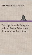 Descripcion de la Patagonia y de las Partes Adyacentes de la America Meridional