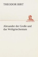 Alexander der Grosse und das Weltgriechentum