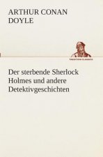 sterbende Sherlock Holmes und andere Detektivgeschichten