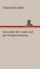 Alexander der Grosse und das Weltgriechentum
