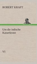 Um die indische Kaiserkrone IV