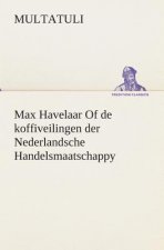 Max Havelaar Of de koffiveilingen der Nederlandsche Handelsmaatschappy