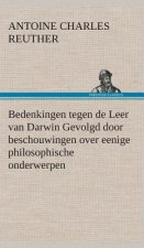 Bedenkingen tegen de Leer van Darwin Gevolgd door beschouwingen over eenige philosophische onderwerpen.