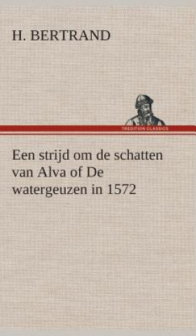 Een strijd om de schatten van Alva of De watergeuzen in 1572