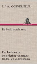 De heele wereld rond Een leesboek ter bevordering van natuur-, landen- en volkenkennis, ten dienste der volksschool