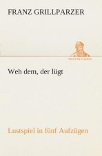 Weh dem, der lugt Lustspiel in funf Aufzugen