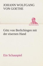 Goetz von Berlichingen mit der eisernen Hand Ein Schauspiel