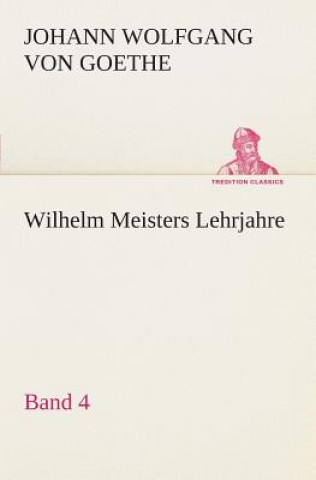 Wilhelm Meisters Lehrjahre - Band 4