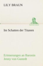 Im Schatten der Titanen Erinnerungen an Baronin Jenny von Gustedt
