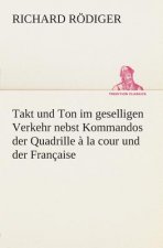 Takt und Ton im geselligen Verkehr nebst Kommandos der Quadrille a la cour und der Francaise