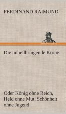 unheilbringende Krone (oder Koenig ohne Reich, Held ohne Mut, Schoenheit ohne Jugend)