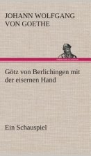 Goetz von Berlichingen mit der eisernen Hand Ein Schauspiel