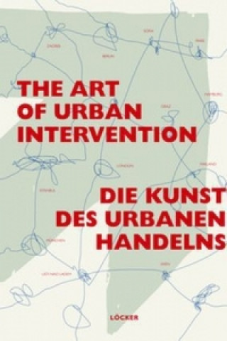 Die Kunst des urbanen Handelns. The Art of Urban Intervention