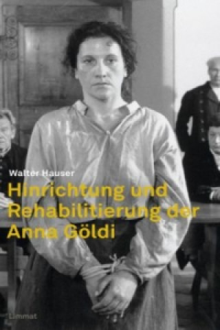 Anna Göldi - Hinrichtung und Rehabilitierung
