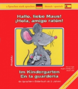 Hallo, liebe Maus! Im Kindergarten, Deutsch-Spanisch. Hola, amigo ratón! En la guarderia