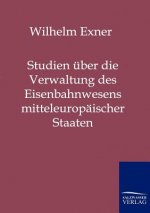 Studien uber die Verwaltung des Eisenbahnwesens mitteleuropaischer Staaten