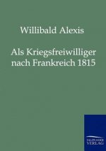 Als Kriegsfreiwilliger nach Frankreich 1815