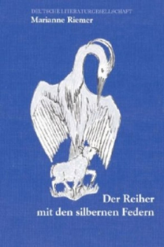 Der Reiher mit den silbernen Federn (Deutsche Literaturgesellschaft)