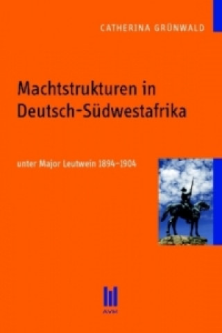 Machtstrukturen in Deutsch-Südwestafrika unter Major Leutwein 1894-1904