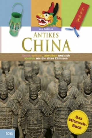 Antikes China - Das Mitmachbuch