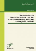 auslandische Markteintrittsform und der Unternehmenserfolg von KMU im Vergleich zu MNU