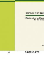 Mensch-Tier-Beziehung - Moeglichkeiten und Ansatzpunkte fur die Soziale Arbeit