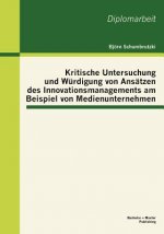 Kritische Untersuchung und Wurdigung von Ansatzen des Innovationsmanagements am Beispiel von Medienunternehmen