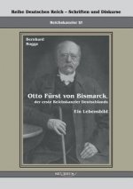 Otto Furst von Bismarck, der erste Reichskanzler Deutschlands. Ein Lebensbild