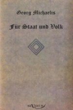 Georg Michaelis. Fur Staat und Volk. Eine Lebensgeschichte