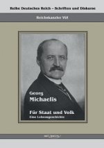 Georg Michaelis - Fur Staat und Volk. Eine Lebensgeschichte
