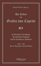 Reden des Grafen von Caprivi im Deutschen Reichstage, Preussischen Landtage und bei besonderen Anlassen. 1883 - 1893. Mit der Biographie und dem Bildn